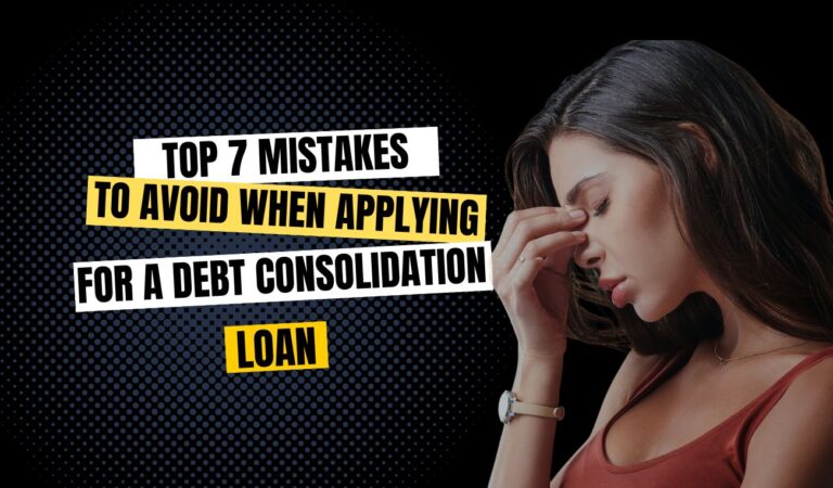 Top 7 Mistakes to Avoid When Applying for a Debt Consolidation Loan